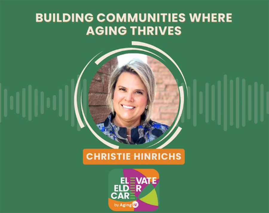 Building Communities Where Aging Thrives: A Podcast with Christie Hinrichs